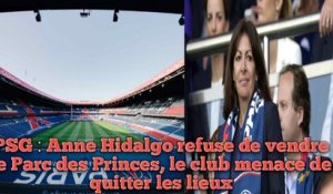 PSG : Anne Hidalgo refuse de vendre le Parc des Princes, le club menace de quitter les lieux.