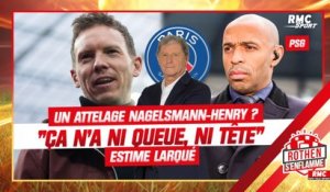 PSG : Un duo Nagelsmann-Henry ? "Ça n'a ni queue, ni tête" tacle Larqué