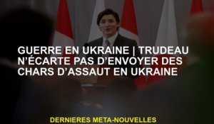 Guerre en UkraineTrudeau ne s'efforce pas d'envoyer des voies de fait en Ukraine