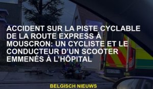 Accident sur la piste cyclable de la route express à Mouscron: un cycliste et le conducteur d'un sco
