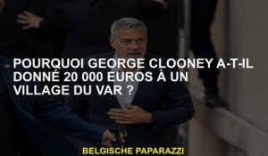 Pourquoi George Clooney a-t-il donné 20 000 euros à un village VAR?