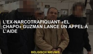 L'ex-narcotratier "El Chapo" Guzman appelle à l'aide