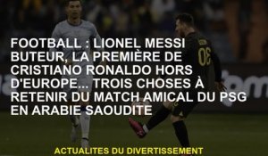 Football: gouverneur de Lionel Messi, le premier de Cristiano Ronaldo hors d'Europe ... trois choses