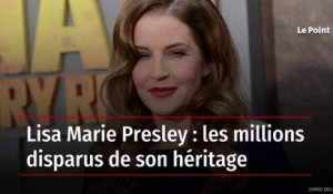Lisa Marie Presley : les millions disparus de son héritage