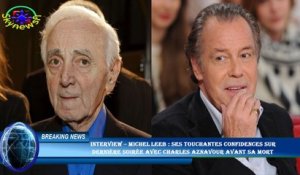 INTERVIEW – Michel Leeb : ses touchantes confidences sur  dernière soirée avec Charles Aznavour avan