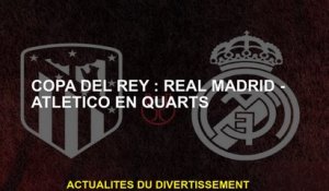 Copa del Rey: Real Madrid - Atletico en quarts