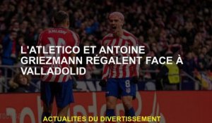 Atlético et Antoine Griezmann se réjouissent de Valladolid