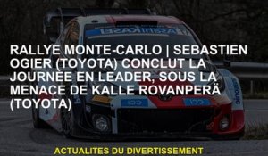 Rallye de Monte-CarloSébastien Ogier  conclut la journée en tant que leader, sous la menace de Kalle