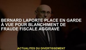 Bernard Laporte a placé en garde à vue pour le blanchiment de la e fiscale aggravée