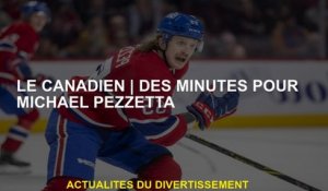 Le CanadienMinutes pour Michael Pezzetta