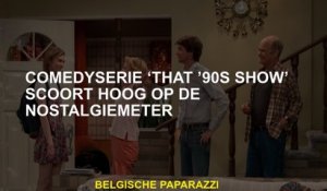 Comediesreeks "That" 90s Show "scoort hoog op de nostalgiemeter
