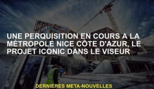 Une recherche en cours à la Nice Côte d'Azur Metropolis, le projet emblématique dans le viseur