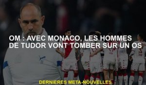 OM: Avec Monaco, les hommes de Tudor rencontreront un os