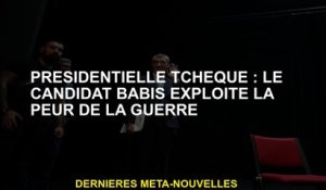 Tchèque présidentiel: le candidat Babis exploite la peur de la guerre