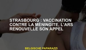 Strasbourg: vaccination contre la méningite, l'ARS renouvelle son appel