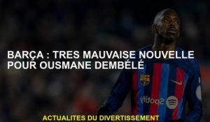 Barça: Très mauvaise nouvelle pour Ousmane Dembélé