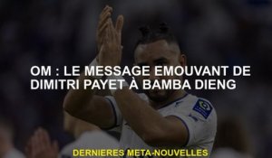 OM: Message mobile de Dimitri Payet dans Bamba Dieng