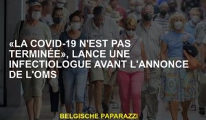 "Le CoVVI-19 n'est pas terminé", lance un infectiologue avant l'annonce de l'OMS