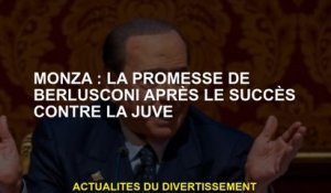 Monza: la promesse de Berlusconi après le succès contre Juve