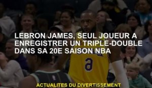 LeBron James, le seul joueur à enregistrer un triple-double lors de sa 20e saison NBA