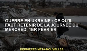 Guerre en Ukraine: Que retenir dès le jour du mercredi 1er février