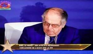 Noël Le Graët : ses avocats réagissent  conclusions de l'audit sur la FFF