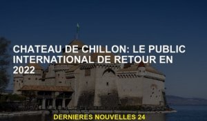 Château de Chillon: le public international en 2022