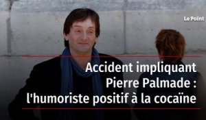 Accident impliquant Pierre Palmade : l'humoriste positif à la cocaïne