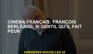 Cinéma français: François Berléand, si gentil qu'il fait peur