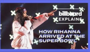 Billboard Explains: How Rihanna Arrived At the Super Bowl