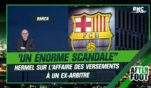 Barça : "C'est un énorme scandale", Hermel réagit à l'affaire des versements à un ex-arbitre