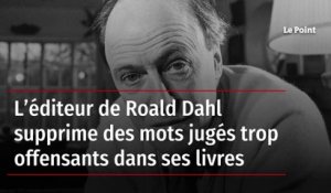 L’éditeur de Roald Dahl supprime des mots jugés trop offensants dans ses livres