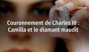Couronnement de Charles III : Camilla et le diamant maudit