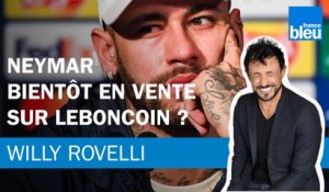 Neymar bientôt en vente sur Leboncoin ?- Le billet de Willy Rovelli