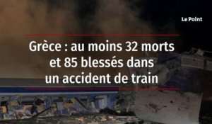 Grèce : au moins 32 morts et 85 blessés dans un accident de train