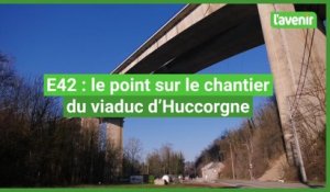 E42 - Le point sur le chantier du viaduc d'Huccorgne