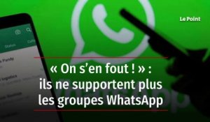 « On s’en fout ! » : ils ne supportent plus les groupes WhatsApp