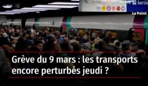 Grève du 9 mars : les transports encore perturbés jeudi ?