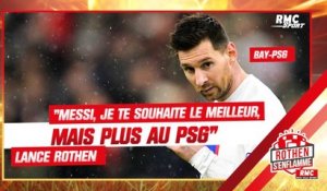 "Messi, je te souhaite le meilleur, mais plus au PSG" lance Rothen