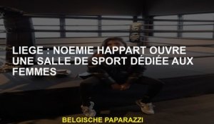 Liège  Noémie Happart ouvre une salle de sport dédiée aux femmes