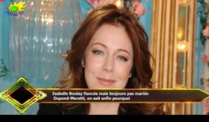 Isabelle Boulay fiancée mais toujours pas mariée  Dupond-Moretti, on sait enfin pourquoi