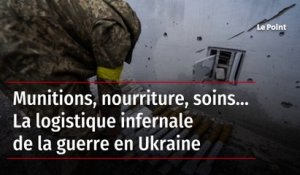 Munitions, nourriture, soins… La logistique infernale de la guerre en Ukraine