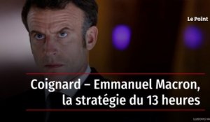 Coignard – Emmanuel Macron, la stratégie du 13 heures