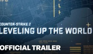 Counter-Strike 2: Leveling Up The World Trailer