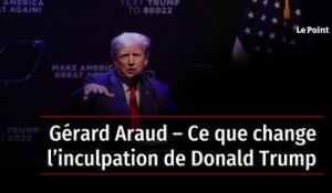 Gérard Araud – Ce que change l’inculpation de Donald Trump