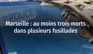 Marseille : au moins trois morts dans plusieurs fusillades