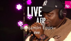 Live à FIP : Benjamin Epps « Vivre »