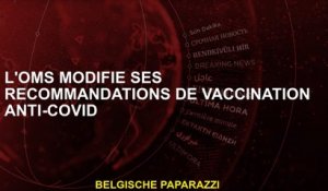 L'OMS modifie ses recommandations de vaccination anti-Covid