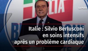 Italie : Silvio Berlusconi en soins intensifs après un problème cardiaque