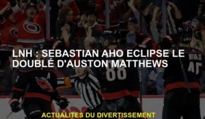 LNH : Sebastian Aho éclipse le doublé d'Auston Matthews
